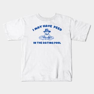 i may Have Peed In The Dating Pool shirt, Meme T Shirt, Funny T Shirt, Retro Cartoon T Shirt, Funny Graphic Kids T-Shirt